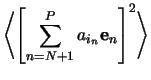 $\displaystyle \left\langle\left[\sum_{n=N+1}^P a_{i_n}\mathbf{e}_n\right]^2\right\rangle$