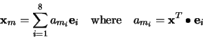 \begin{displaymath}
\mathbf{x}_m = \sum^8_{i=1} a_{m_i} \mathbf{e}_i
\quad
\mbox{where}
\quad
a_{m_i} = \mathbf{x}^T\bullet\mathbf{e}_i
\end{displaymath}