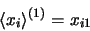 \begin{displaymath}
\left<x_i\right>^{(1)} = x_{i1}
\end{displaymath}