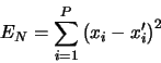 \begin{displaymath}
    E_N = \sum_{i=1}^P \left(x_i - x^\prime_i\right)^2
    \end{displaymath}