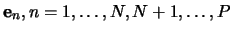 $\mathbf{e}_n, n=1,\ldots,N,N+1, \ldots, P$