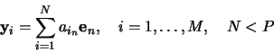 \begin{displaymath}
\mathbf{y}_i = \sum^N_{i=1} a_{i_n} \mathbf{e}_n,
\quad
i = 1, \ldots, M,
\quad
N < P
\end{displaymath}