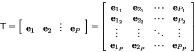 \begin{displaymath}
\mathsf{T} = \left[
\begin{array}{cccc}
\mathbf{e}_1 &
\...
...bf{e}_{2_P} & \cdots & \mathbf{e}_{P_P}\\
\end{array}\right]
\end{displaymath}