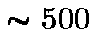 $\sim 500$