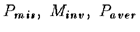 $P_{mis}, \ M_{inv}, \ P_{aver}$