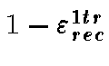 $1 - \varepsilon_{rec}^{1tr}$