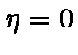 $\eta = 0$