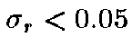 $\sigma_r<0.05$