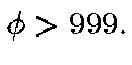 $\phi > 999.$