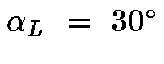 $\alpha_{L}~=~30^\circ$