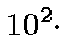 $10^2\cdot$