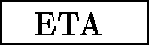 \framebox[1.6cm]{ETA~}