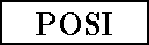 \framebox[1.6cm]{POSI}