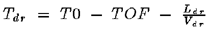 $T_{dr}~=~T0~-~TOF~-~\frac{L_{dr}}{V_{dr}}$